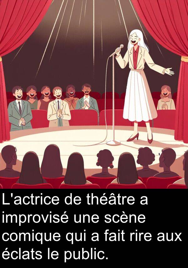 rire: L'actrice de théâtre a improvisé une scène comique qui a fait rire aux éclats le public.