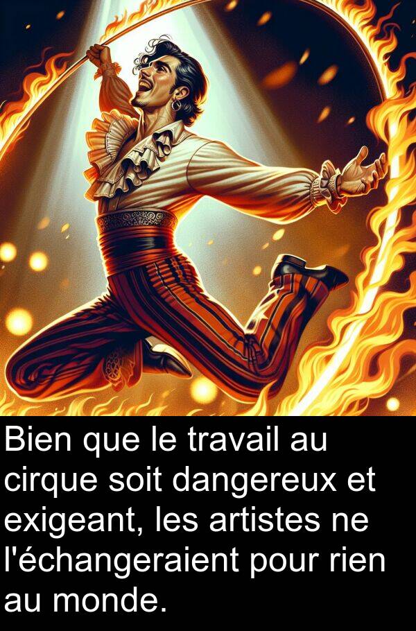 artistes: Bien que le travail au cirque soit dangereux et exigeant, les artistes ne l'échangeraient pour rien au monde.