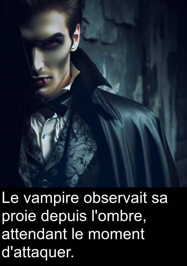 attendant: Le vampire observait sa proie depuis l'ombre, attendant le moment d'attaquer.