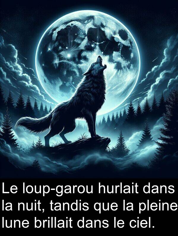 hurlait: Le loup-garou hurlait dans la nuit, tandis que la pleine lune brillait dans le ciel.