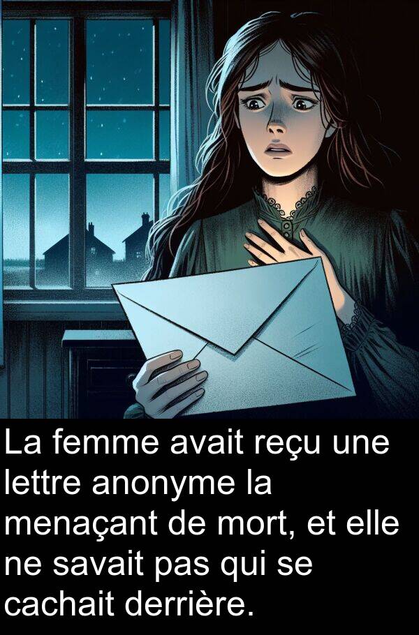 anonyme: La femme avait reçu une lettre anonyme la menaçant de mort, et elle ne savait pas qui se cachait derrière.