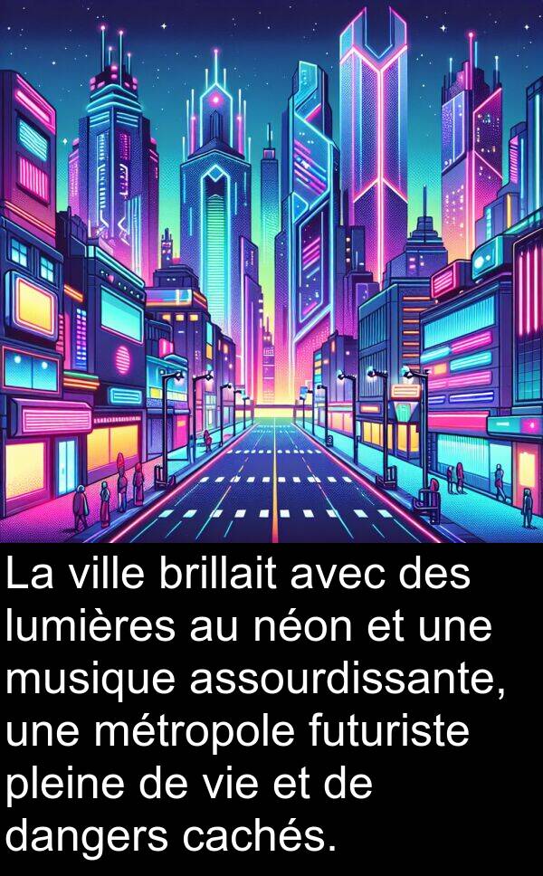 assourdissante: La ville brillait avec des lumières au néon et une musique assourdissante, une métropole futuriste pleine de vie et de dangers cachés.