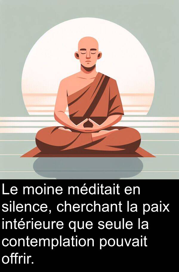 offrir: Le moine méditait en silence, cherchant la paix intérieure que seule la contemplation pouvait offrir.