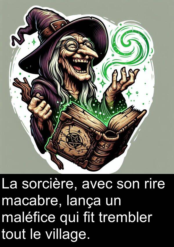 lança: La sorcière, avec son rire macabre, lança un maléfice qui fit trembler tout le village.