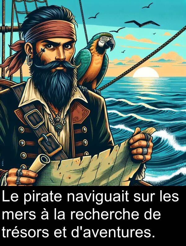 pirate: Le pirate naviguait sur les mers à la recherche de trésors et d'aventures.