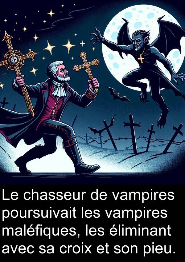 poursuivait: Le chasseur de vampires poursuivait les vampires maléfiques, les éliminant avec sa croix et son pieu.