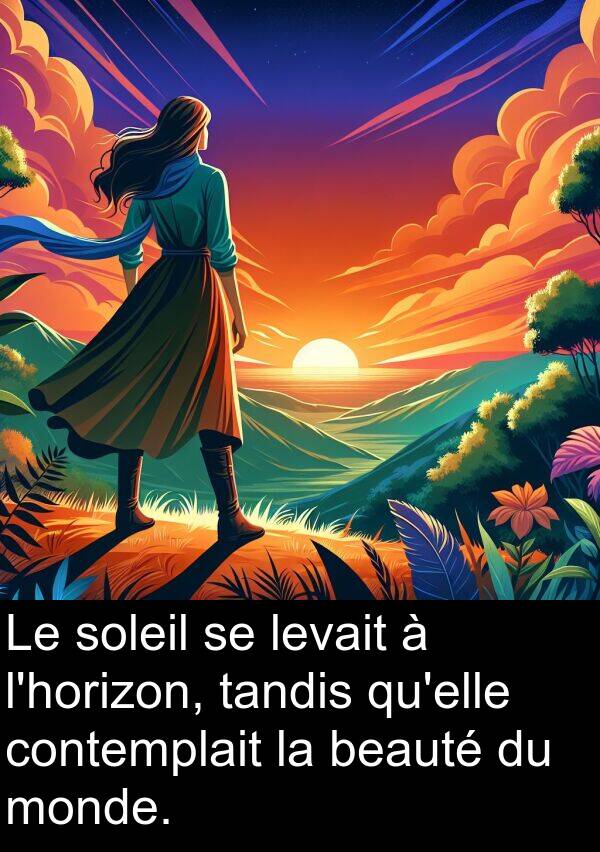 beauté: Le soleil se levait à l'horizon, tandis qu'elle contemplait la beauté du monde.