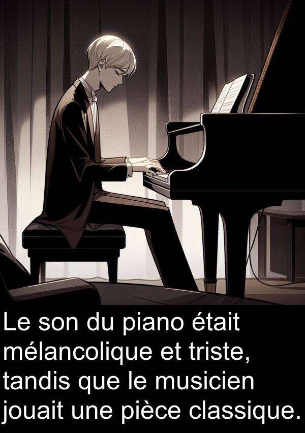 pièce: Le son du piano était mélancolique et triste, tandis que le musicien jouait une pièce classique.