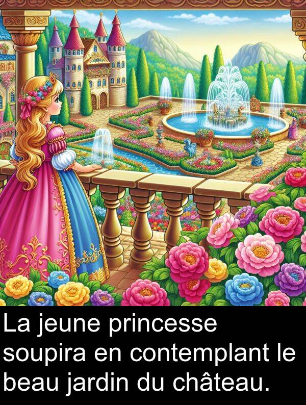 beau: La jeune princesse soupira en contemplant le beau jardin du château.