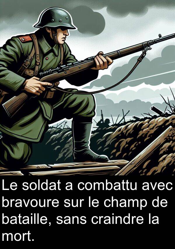 sans: Le soldat a combattu avec bravoure sur le champ de bataille, sans craindre la mort.