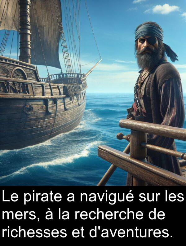 pirate: Le pirate a navigué sur les mers, à la recherche de richesses et d'aventures.