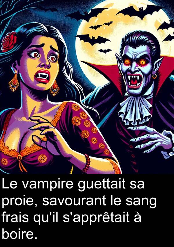 sang: Le vampire guettait sa proie, savourant le sang frais qu'il s'apprêtait à boire.