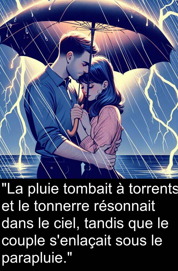 parapluie: "La pluie tombait à torrents et le tonnerre résonnait dans le ciel, tandis que le couple s'enlaçait sous le parapluie."