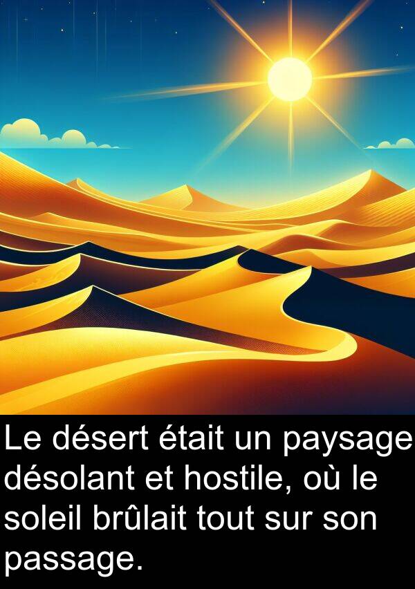 hostile: Le désert était un paysage désolant et hostile, où le soleil brûlait tout sur son passage.