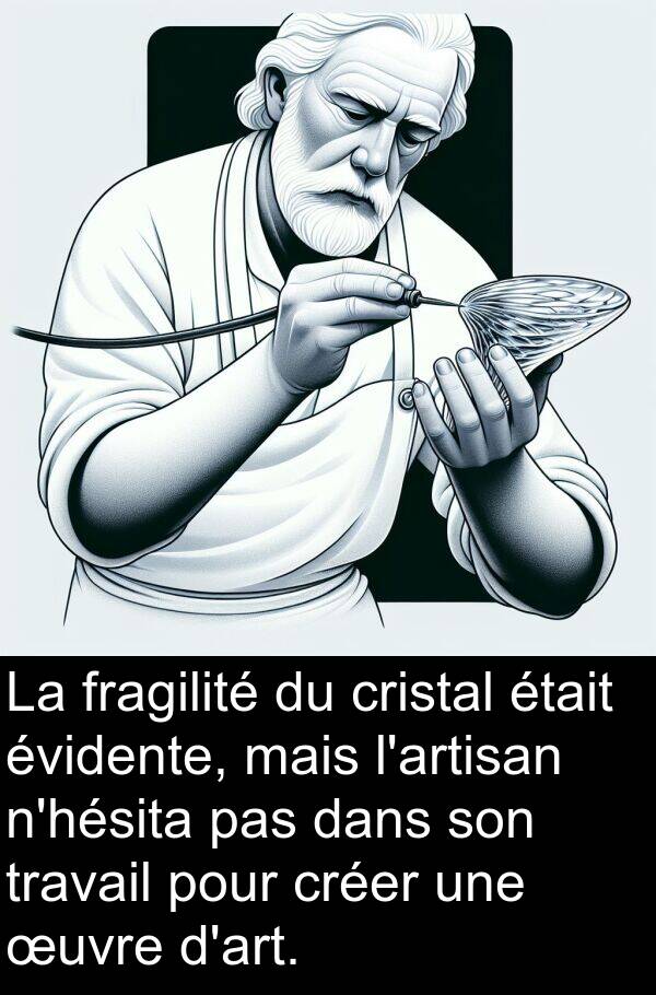 œuvre: La fragilité du cristal était évidente, mais l'artisan n'hésita pas dans son travail pour créer une œuvre d'art.