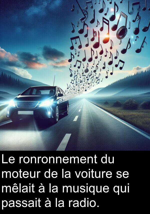 passait: Le ronronnement du moteur de la voiture se mêlait à la musique qui passait à la radio.