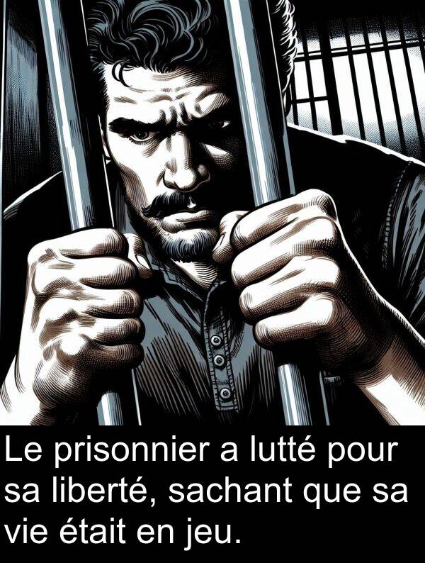 liberté: Le prisonnier a lutté pour sa liberté, sachant que sa vie était en jeu.