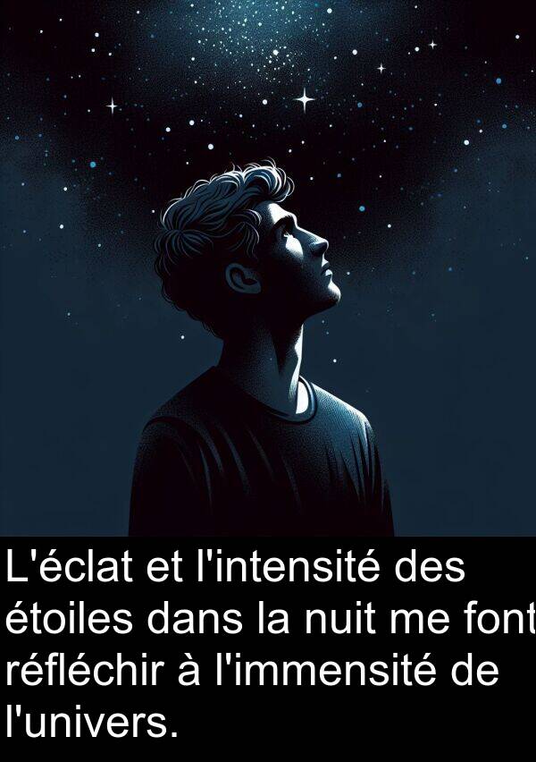 réfléchir: L'éclat et l'intensité des étoiles dans la nuit me font réfléchir à l'immensité de l'univers.