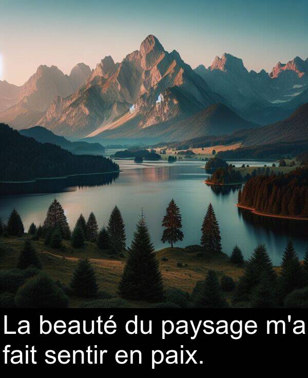 fait: La beauté du paysage m'a fait sentir en paix.