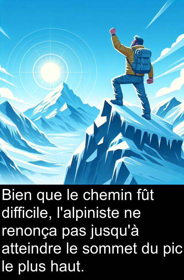 fût: Bien que le chemin fût difficile, l'alpiniste ne renonça pas jusqu'à atteindre le sommet du pic le plus haut.