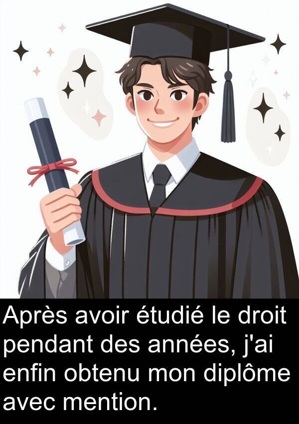 avoir: Après avoir étudié le droit pendant des années, j'ai enfin obtenu mon diplôme avec mention.