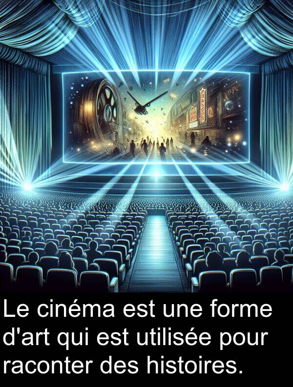 utilisée: Le cinéma est une forme d'art qui est utilisée pour raconter des histoires.