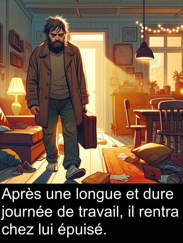 lui: Après une longue et dure journée de travail, il rentra chez lui épuisé.