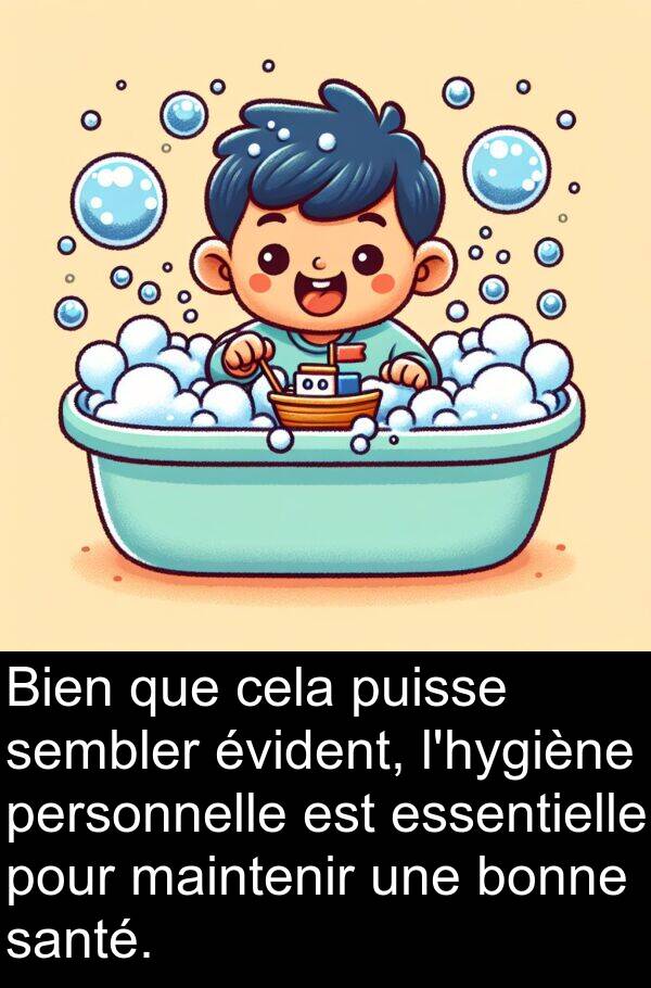 maintenir: Bien que cela puisse sembler évident, l'hygiène personnelle est essentielle pour maintenir une bonne santé.