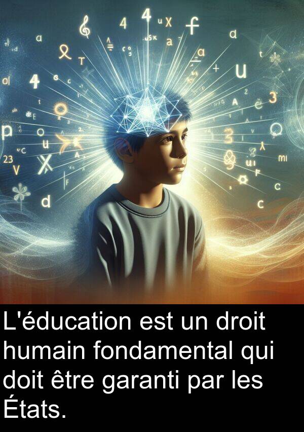 humain: L'éducation est un droit humain fondamental qui doit être garanti par les États.