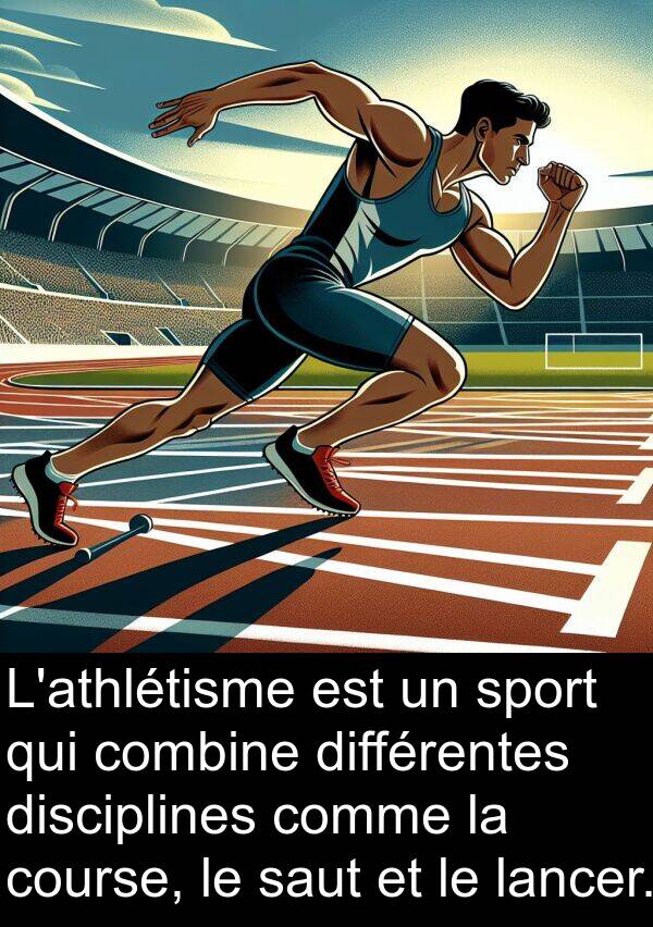 saut: L'athlétisme est un sport qui combine différentes disciplines comme la course, le saut et le lancer.