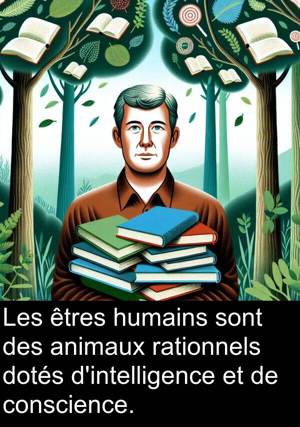 rationnels: Les êtres humains sont des animaux rationnels dotés d'intelligence et de conscience.