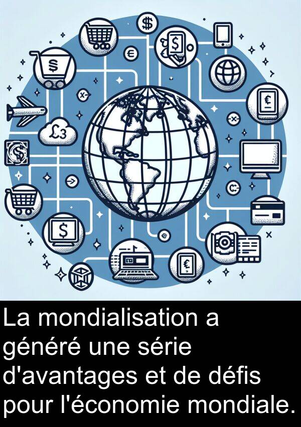 série: La mondialisation a généré une série d'avantages et de défis pour l'économie mondiale.