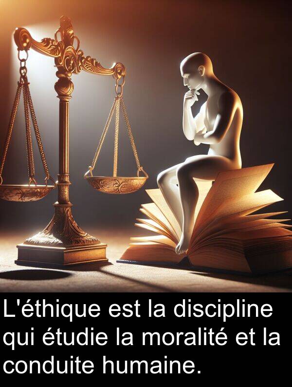 humaine: L'éthique est la discipline qui étudie la moralité et la conduite humaine.