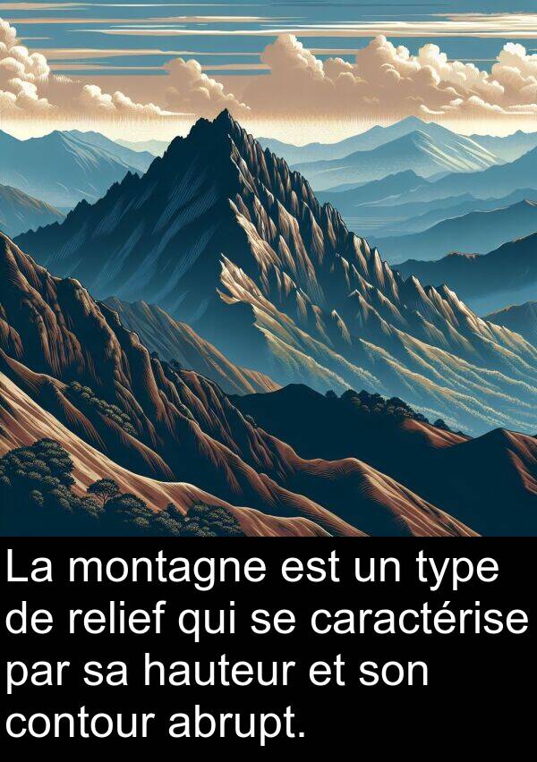 hauteur: La montagne est un type de relief qui se caractérise par sa hauteur et son contour abrupt.