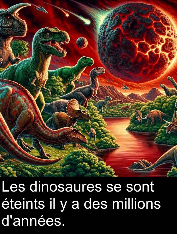 sont: Les dinosaures se sont éteints il y a des millions d'années.