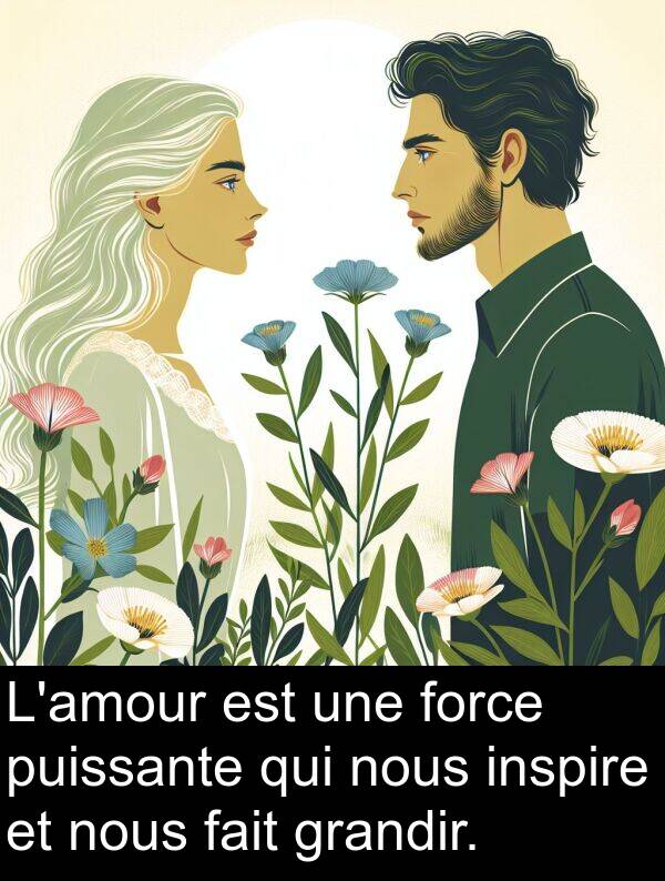 fait: L'amour est une force puissante qui nous inspire et nous fait grandir.