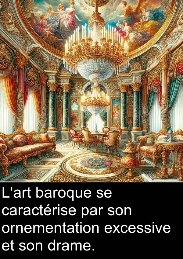 baroque: L'art baroque se caractérise par son ornementation excessive et son drame.