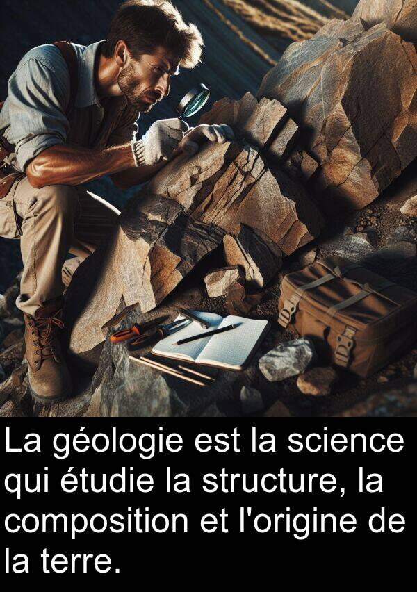 géologie: La géologie est la science qui étudie la structure, la composition et l'origine de la terre.