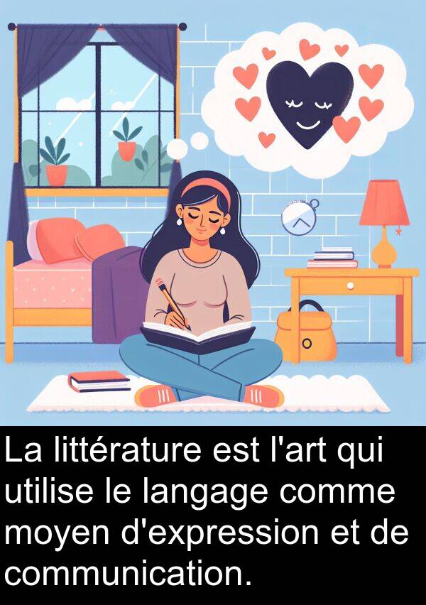 utilise: La littérature est l'art qui utilise le langage comme moyen d'expression et de communication.