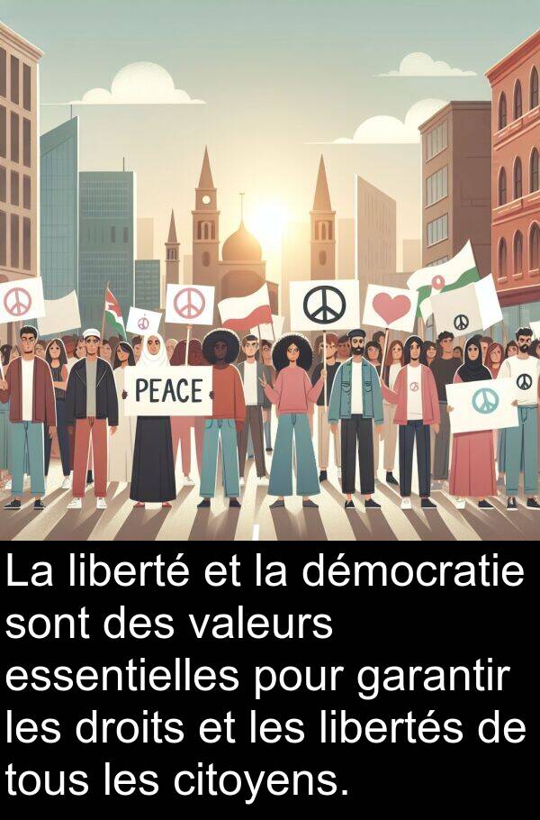 liberté: La liberté et la démocratie sont des valeurs essentielles pour garantir les droits et les libertés de tous les citoyens.