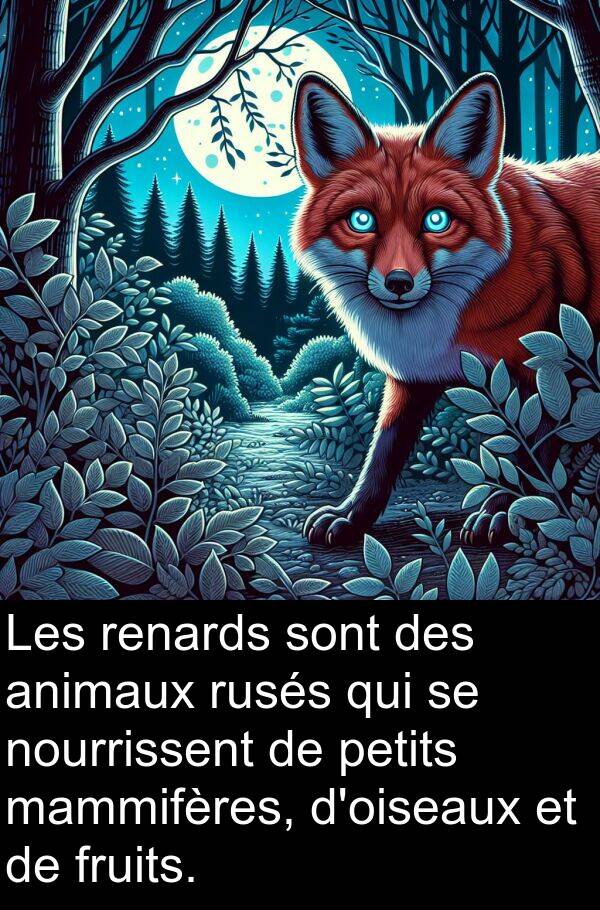 fruits: Les renards sont des animaux rusés qui se nourrissent de petits mammifères, d'oiseaux et de fruits.