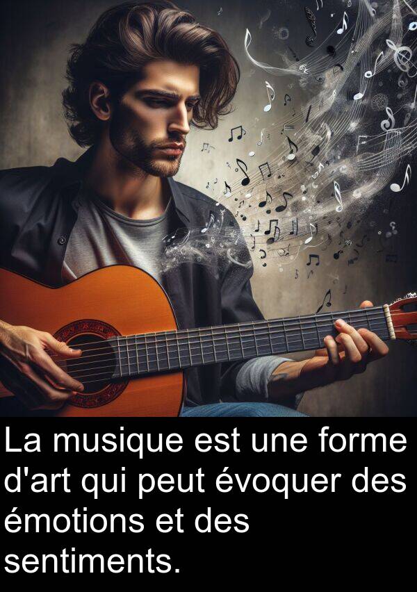 peut: La musique est une forme d'art qui peut évoquer des émotions et des sentiments.