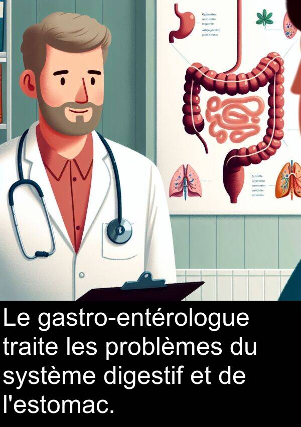 problèmes: Le gastro-entérologue traite les problèmes du système digestif et de l'estomac.