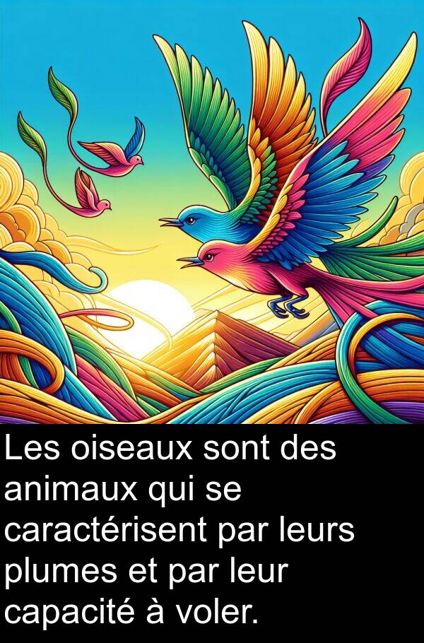 oiseaux: Les oiseaux sont des animaux qui se caractérisent par leurs plumes et par leur capacité à voler.