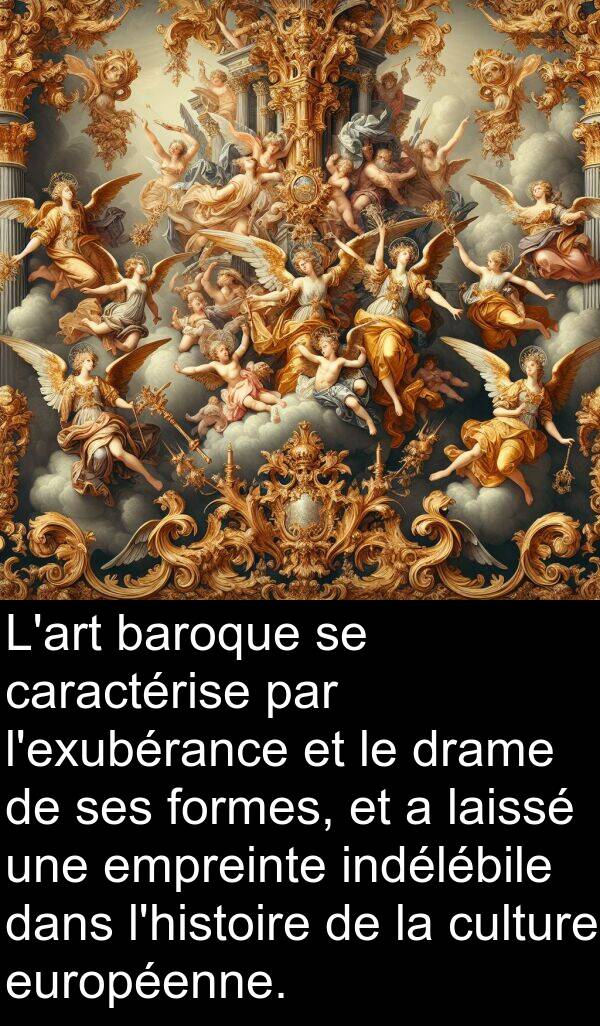 laissé: L'art baroque se caractérise par l'exubérance et le drame de ses formes, et a laissé une empreinte indélébile dans l'histoire de la culture européenne.