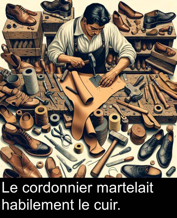 habilement: Le cordonnier martelait habilement le cuir.