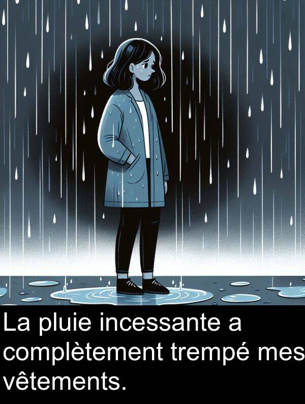 vêtements: La pluie incessante a complètement trempé mes vêtements.