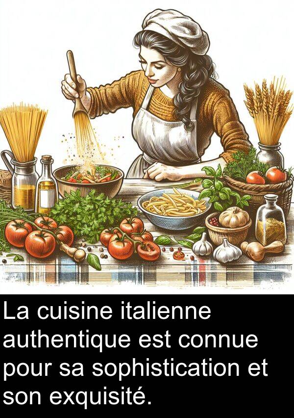 authentique: La cuisine italienne authentique est connue pour sa sophistication et son exquisité.