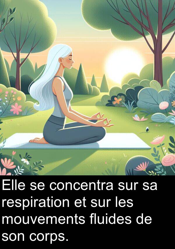 respiration: Elle se concentra sur sa respiration et sur les mouvements fluides de son corps.