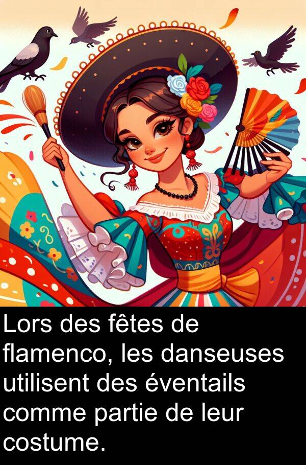 utilisent: Lors des fêtes de flamenco, les danseuses utilisent des éventails comme partie de leur costume.